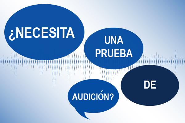 ¿Necesita una prueba de audición? 